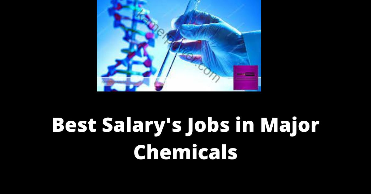 15 Best Salary's Jobs in Major Chemicals 2022