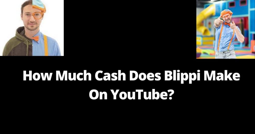 Blippi Reviews 2022: How Much Cash Does Blippi Make On YouTube?