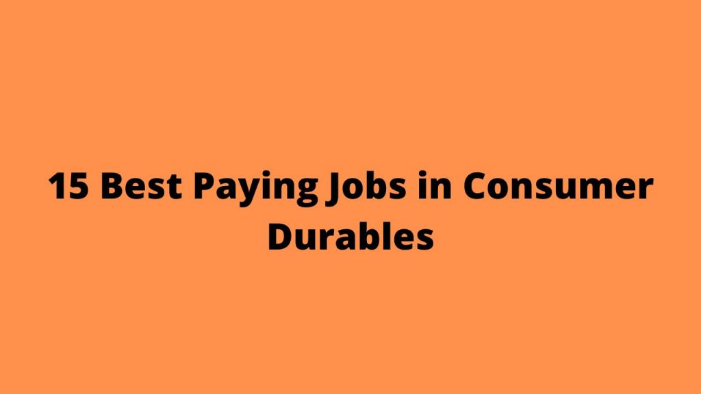 15 Best Paying Jobs in Consumer Durables