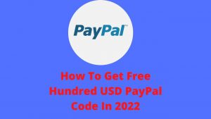 How To Get Free Hundred USD PayPal Code In 2022